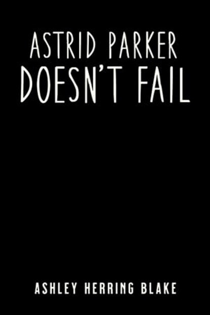 Astrid Parker Doesn't Fail, Ashley Herring Blake - Ebook - 9780593336441