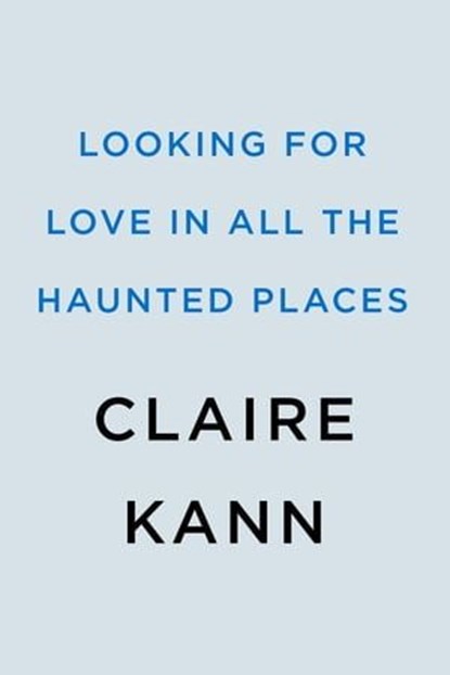Looking for Love in All the Haunted Places, Claire Kann - Ebook - 9780593336663