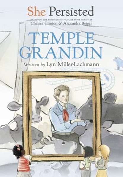 She Persisted: Temple Grandin, Lyn Miller-Lachmann ; Chelsea Clinton - Ebook - 9780593353547