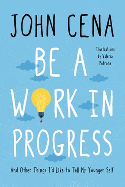 Be a Work in Progress, John Cena - Ebook - 9780593356425