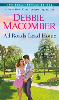 All Roads Lead Home: A 2-In-1 Collection: A Friend or Two and Reflections of Yesterday | Debbie Macomber | 