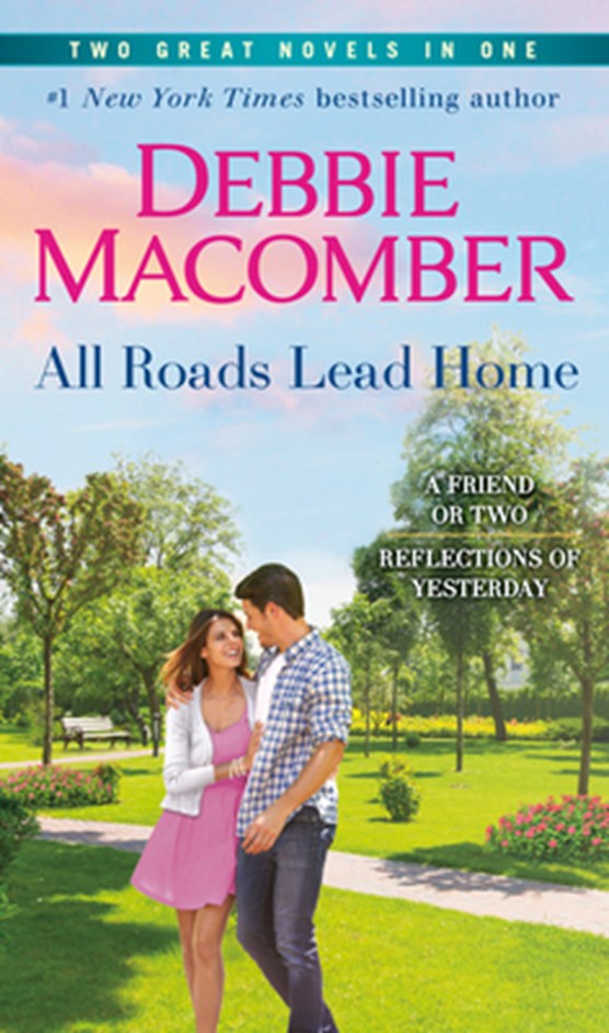 All Roads Lead Home: A 2-In-1 Collection: A Friend or Two and Reflections of Yesterday