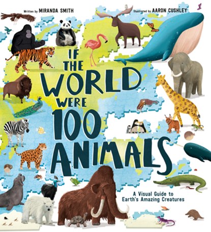 If the World Were 100 Animals: A Visual Guide to Earth's Amazing Creatures, Miranda Smith - Gebonden - 9780593372357