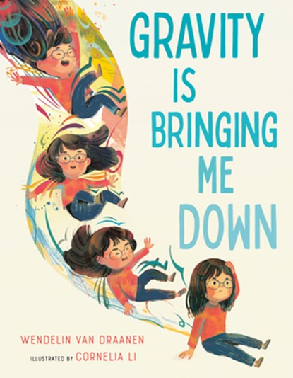 Gravity Is Bringing Me Down, Wendelin Van Draanen ; Cornelia Li - Gebonden - 9780593375921