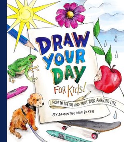 Draw Your Day for Kids!, Samantha Dion Baker - Ebook - 9780593378915