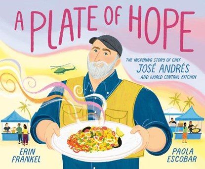 A Plate of Hope: The Inspiring Story of Chef José Andrés and World Central Kitchen, Erin Frankel - Gebonden - 9780593380581