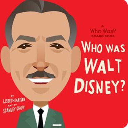 Who Was Walt Disney?: A Who Was? Board Book, Lisbeth Kaiser ; Who HQ - Ebook - 9780593385456