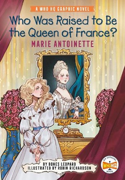 Who Was Raised to Be the Queen of France?: Marie Antoinette: A Who HQ Graphic Novel, Bones Leopard - Gebonden - 9780593385548