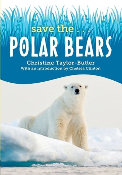 Save the...Polar Bears, Christine Taylor-Butler ; Chelsea Clinton - Paperback - 9780593404034