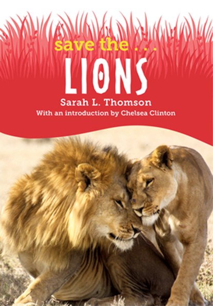 Save the...Lions, Sarah L. Thomson ; Chelsea Clinton - Paperback - 9780593404065