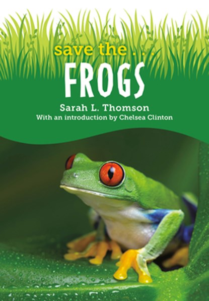 Save the...Frogs, Sarah L. Thomson ; Chelsea Clinton - Paperback - 9780593404126