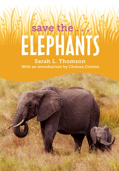 Save The...Elephants, Sarah L. Thomson - Gebonden - 9780593404232