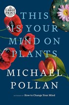 This Is Your Mind on Plants | Michael Pollan | 