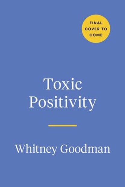 Toxic Positivity, Whitney Goodman LMFT - Ebook - 9780593418284