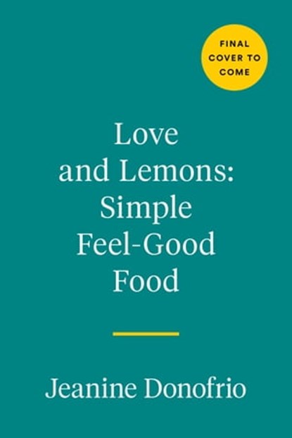 Love and Lemons Simple Feel Good Food, Jeanine Donofrio - Ebook - 9780593419113