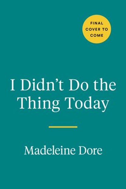 I Didn't Do the Thing Today, Madeleine Dore - Ebook - 9780593419144