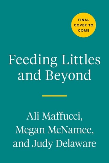 Feeding Littles And Beyond, Ali Maffucci ; Megan McNamee ; Judy Delaware - Paperback - 9780593419243