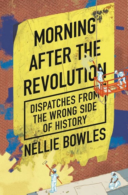Morning After the Revolution, Nellie Bowles - Gebonden - 9780593420140