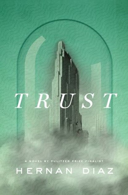 Trust (Pulitzer Prize Winner), Hernan Diaz - Ebook - 9780593420331