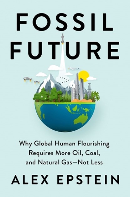 Fossil Future, Alex Epstein - Gebonden - 9780593420416