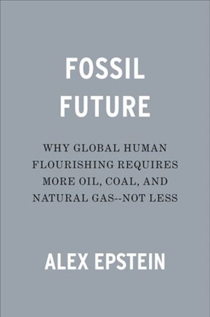 Fossil Future, Alex Epstein - Ebook - 9780593420423