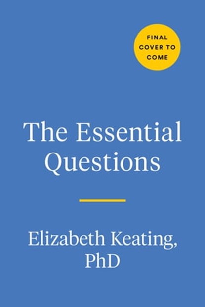 The Essential Questions, Elizabeth Keating Ph.D. - Ebook - 9780593420935