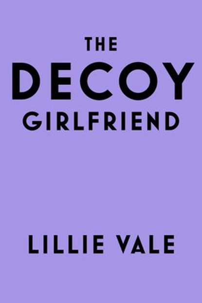 The Decoy Girlfriend, Lillie Vale - Ebook - 9780593422038