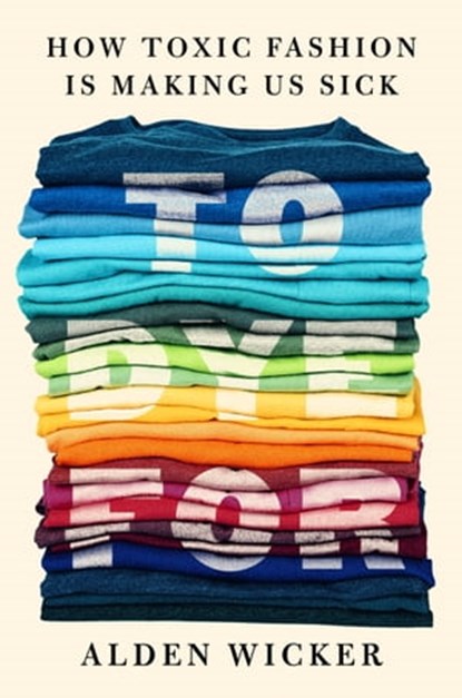 To Dye For, Alden Wicker - Ebook - 9780593422625