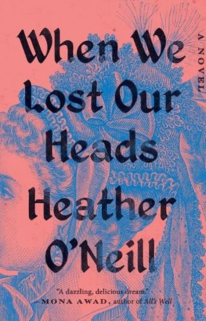 When We Lost Our Heads, Heather O'Neill - Paperback - 9780593422915