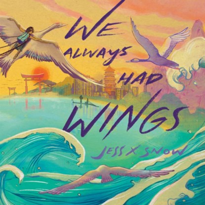 We Always Had Wings, Jess X. Snow - Gebonden - 9780593428511