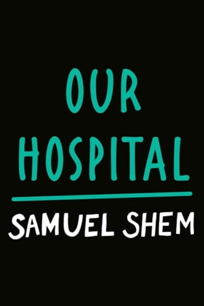 Our Hospital, Samuel Shem - Ebook - 9780593439326
