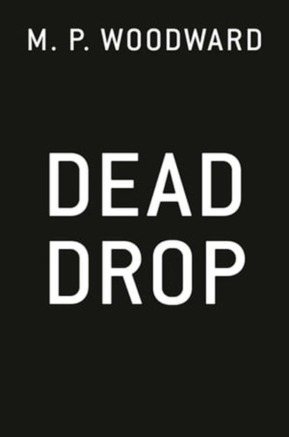 Dead Drop, M.P. Woodward - Ebook - 9780593441671
