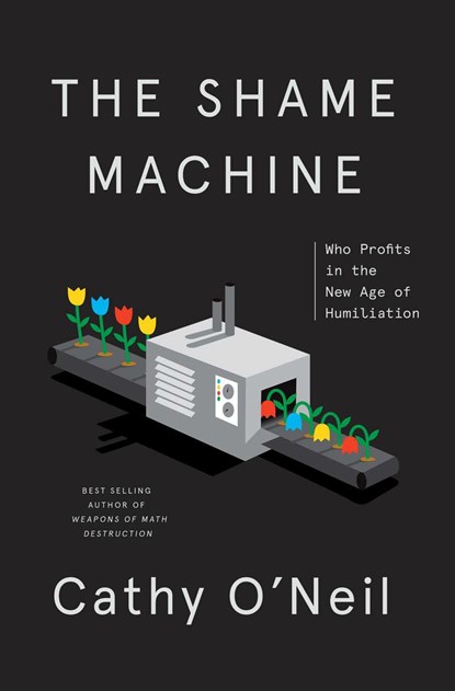 Shame Machine, O'NEIL,  Cathy - Paperback - 9780593443385