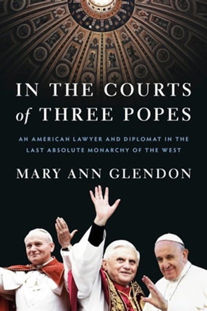 In the Courts of Three Popes, Mary Ann Glendon - Ebook - 9780593443767