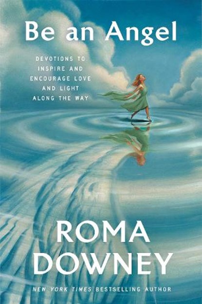 Be an Angel, Roma Downey - Gebonden - 9780593444023