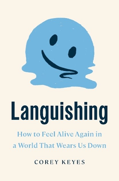 Languishing: How to Feel Alive Again in a World That Wears Us Down, Corey Keyes - Gebonden - 9780593444627