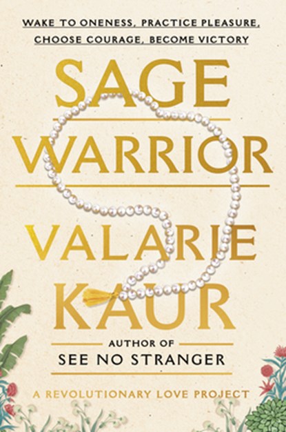 Sage Warrior: Wake to Oneness, Practice Pleasure, Choose Courage, Become Victory, Valarie Kaur - Paperback - 9780593448465