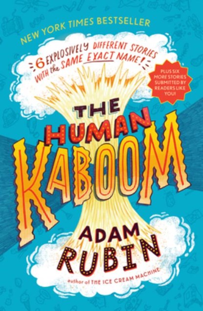The Human Kaboom: 6 Explosively Different Stories with the Same Exact Name!, Adam Rubin - Paperback - 9780593462409