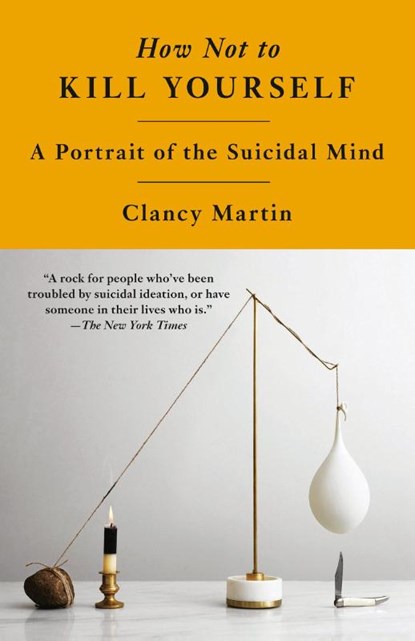 Martin, C: How Not to Kill Yourself, Clancy Martin - Paperback - 9780593466926
