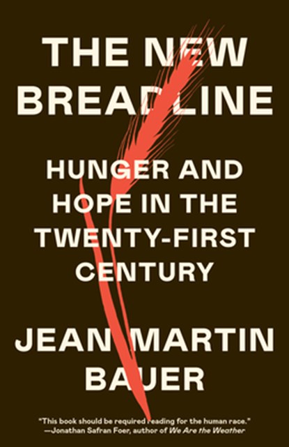 The New Breadline: Hunger and Hope in the Twenty-First Century, Jean-Martin Bauer - Paperback - 9780593467145