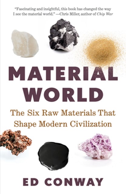 Material World: The Six Raw Materials That Shape Modern Civilization, Ed Conway - Paperback - 9780593467428