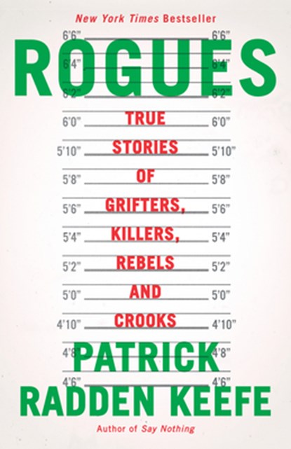 Rogues: True Stories of Grifters, Killers, Rebels and Crooks, Patrick Radden Keefe - Paperback - 9780593467732