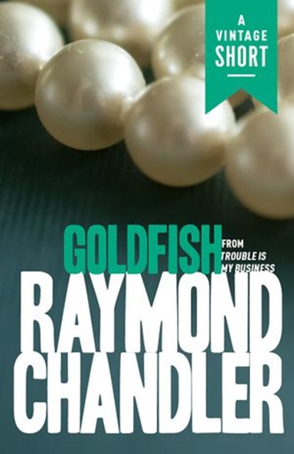 Goldfish, Raymond Chandler - Ebook - 9780593467756