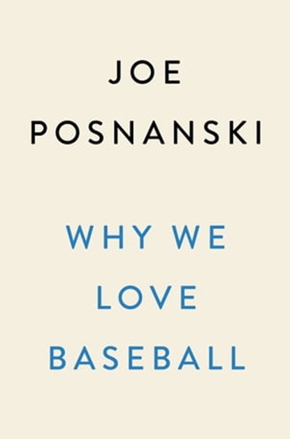 Why We Love Baseball, Joe Posnanski - Ebook - 9780593472699
