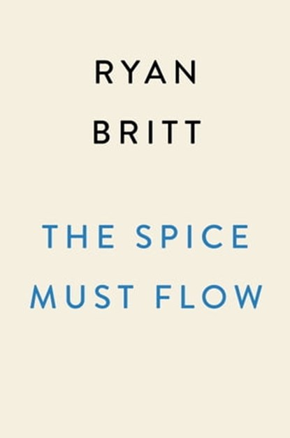 The Spice Must Flow, Ryan Britt - Ebook - 9780593472989