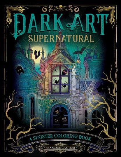 Dark Art Supernatural: A Sinister Coloring Book, François Gautier - Paperback - 9780593473405