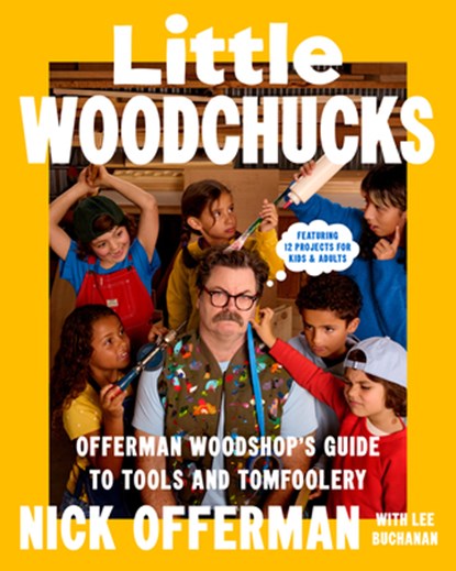 Little Woodchucks: Offerman Woodshop's Guide to Tools and Tomfoolery, Nick Offerman - Gebonden - 9780593475263