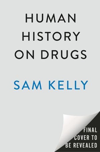 Human History on Drugs, Sam Kelly - Ebook - 9780593476055