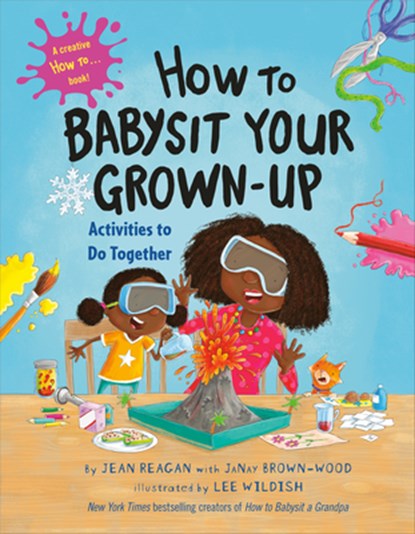 How to Babysit Your Grown Up: Activities to Do Together, Jean Reagan ; JaNay Brown-Wood - Gebonden - 9780593479230