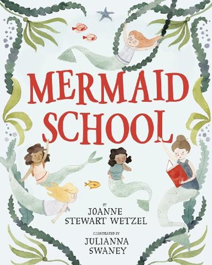 Mermaid School, Joanne Stewart Wetzel ; Julianna Swaney - Paperback - 9780593480090